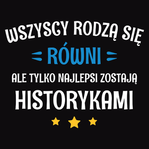 Tylko Najlepsi Zostają Historykami - Męska Koszulka Czarna