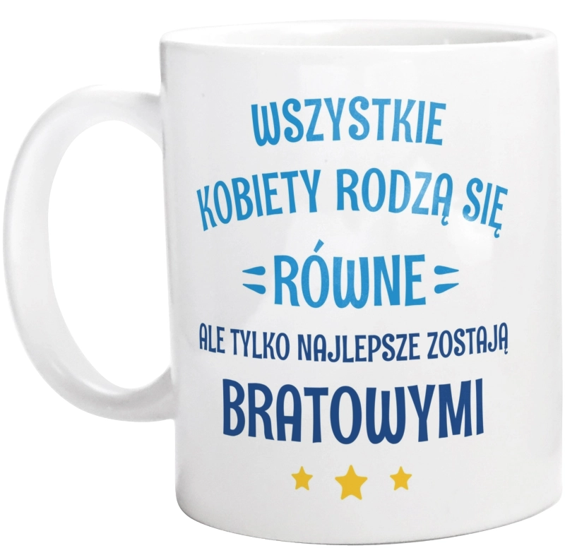 Tylko Najlepsze Zostają Bratowymi - Kubek Biały