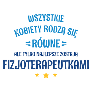 Tylko Najlepsze Zostają Fizjoterapeutkami - Kubek Biały