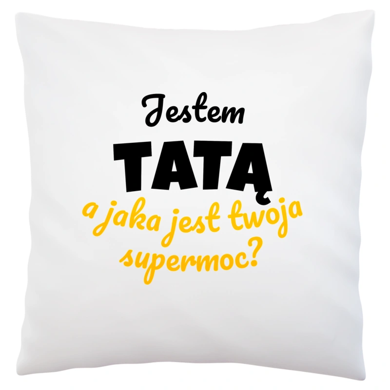 Jestem Tatą - Jaka Jest Twoja Supermoc - Poduszka Biała