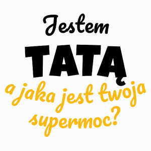 Jestem Tatą - Jaka Jest Twoja Supermoc - Poduszka Biała