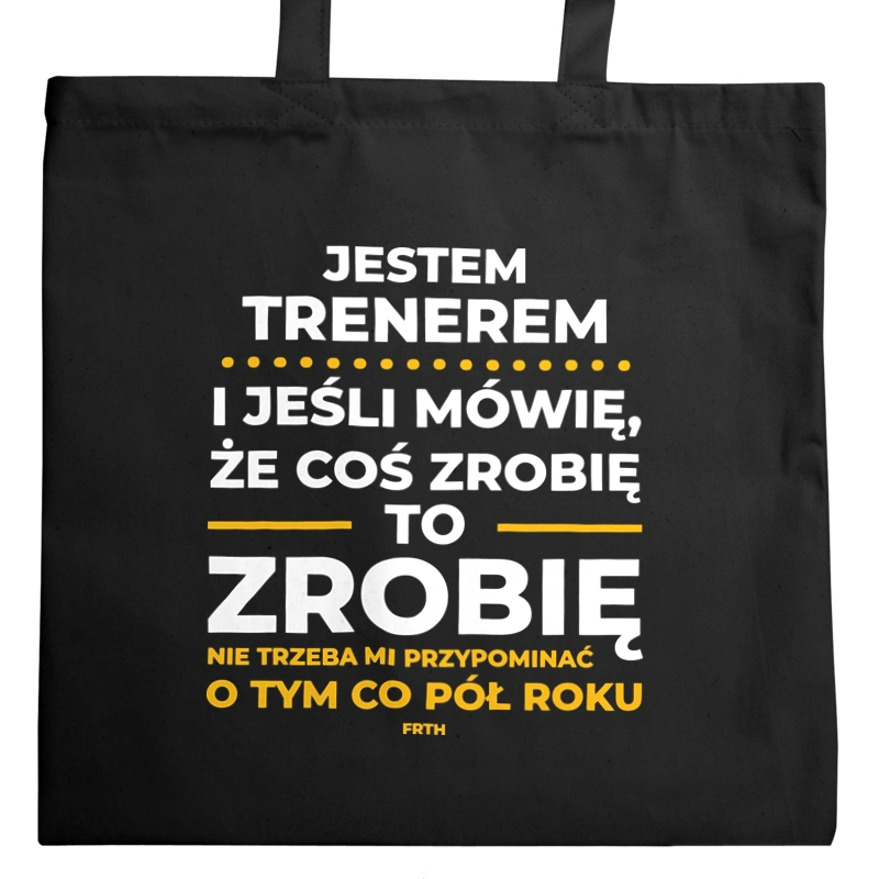 Jeśli Trener Mówi Że Zrobi, To Zrobi - Torba Na Zakupy Czarna