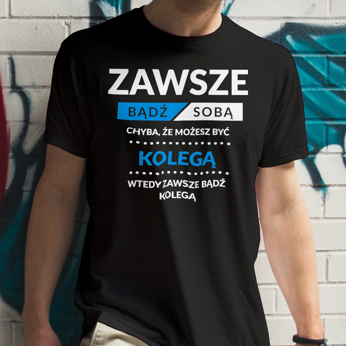 Zawsze Bądź Sobą, Chyba Że Możesz Być Kolegą - Męska Koszulka Czarna