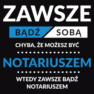 Zawsze Bądź Sobą, Chyba Że Możesz Być Notariuszem - Męska Koszulka Czarna