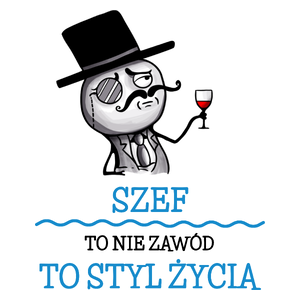 Szef To Nie Zawód, To Styl Życia - Kubek Biały