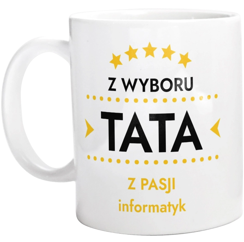 Z Wyboru Tata Z Pasji Informatyk - Kubek Biały