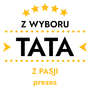 Z Wyboru Tata Z Pasji Prezes - Kubek Biały