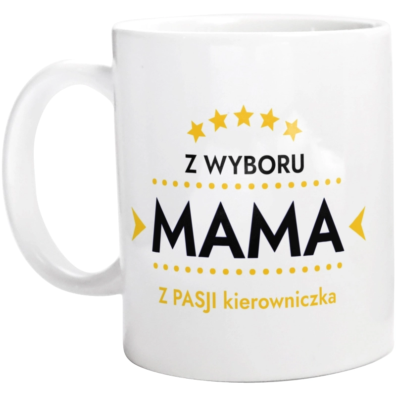 Z Wyboru Mama Z Pasji Kierowniczka - Kubek Biały