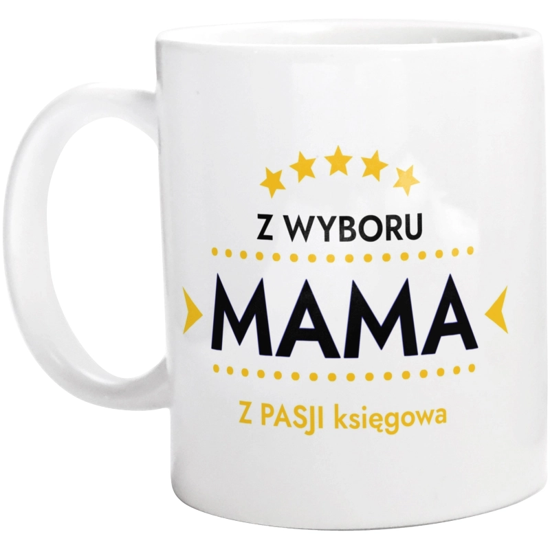 Z Wyboru Mama Z Pasji Księgowa - Kubek Biały