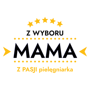 Z Wyboru Mama Z Pasji Pielęgniarka - Kubek Biały