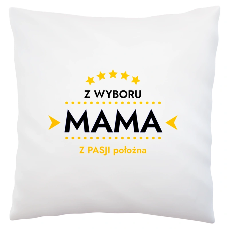 Z Wyboru Mama Z Pasji Położna - Poduszka Biała