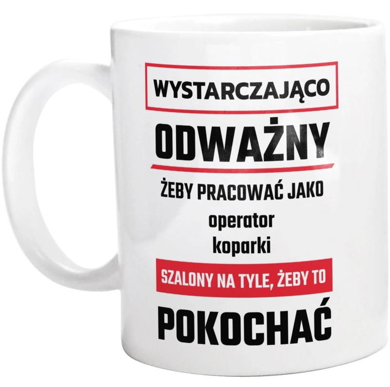 Odważny Szalony Operator Koparki - Kubek Biały