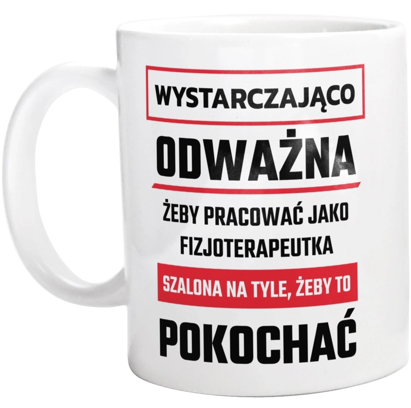 Odważny Szalony Fizjoterapeutka - Kubek Biały