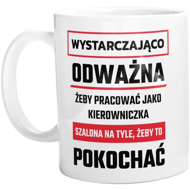 Odważny Szalony Kierowniczka - Kubek Biały