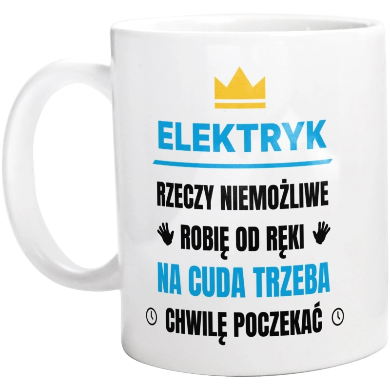 Elektryk Rzeczy Niemożliwe Robię Od Ręki - Kubek Biały