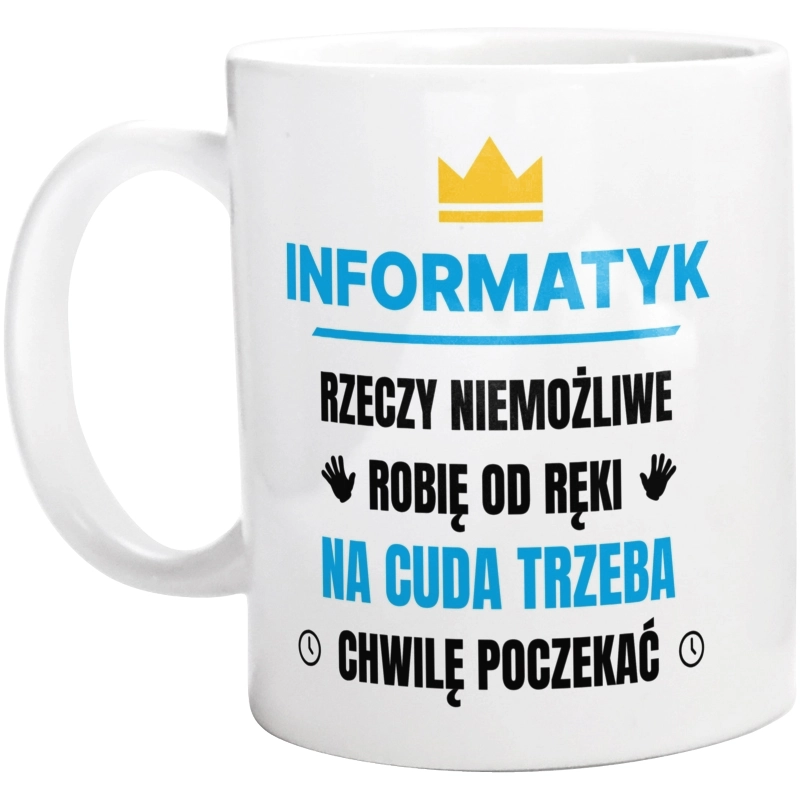 Informatyk Rzeczy Niemożliwe Robię Od Ręki - Kubek Biały