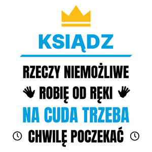 Ksiądz Rzeczy Niemożliwe Robię Od Ręki - Kubek Biały