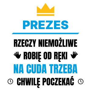 Prezes Rzeczy Niemożliwe Robię Od Ręki - Kubek Biały