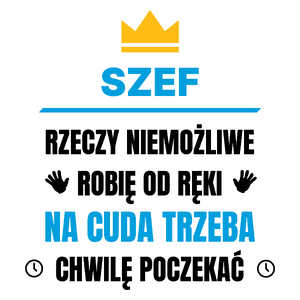 Szef Rzeczy Niemożliwe Robię Od Ręki - Kubek Biały