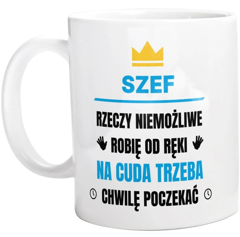 Szef Rzeczy Niemożliwe Robię Od Ręki - Kubek Biały