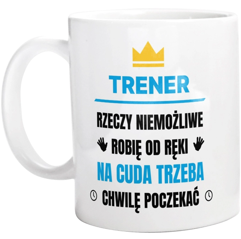 Trener Rzeczy Niemożliwe Robię Od Ręki - Kubek Biały