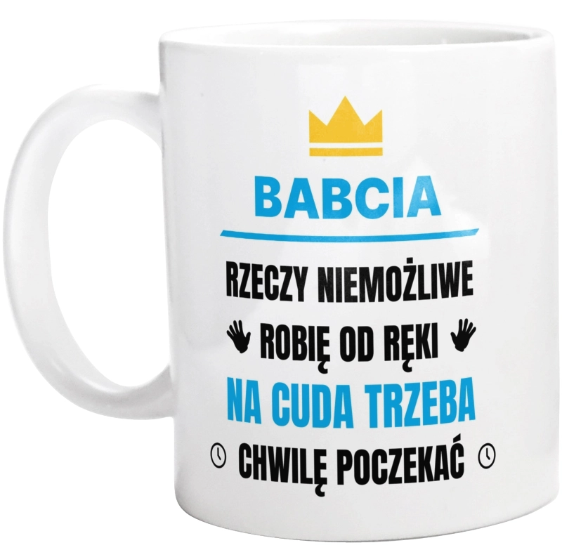 Babcia Rzeczy Niemożliwe Robię Od Ręki - Kubek Biały