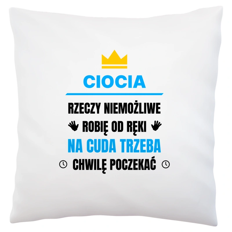 Ciocia Rzeczy Niemożliwe Robię Od Ręki - Poduszka Biała