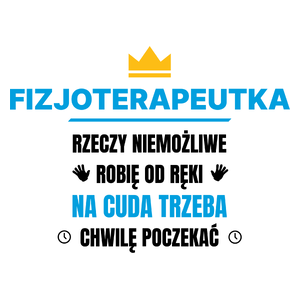 Fizjoterapeutka Rzeczy Niemożliwe Robię Od Ręki - Kubek Biały