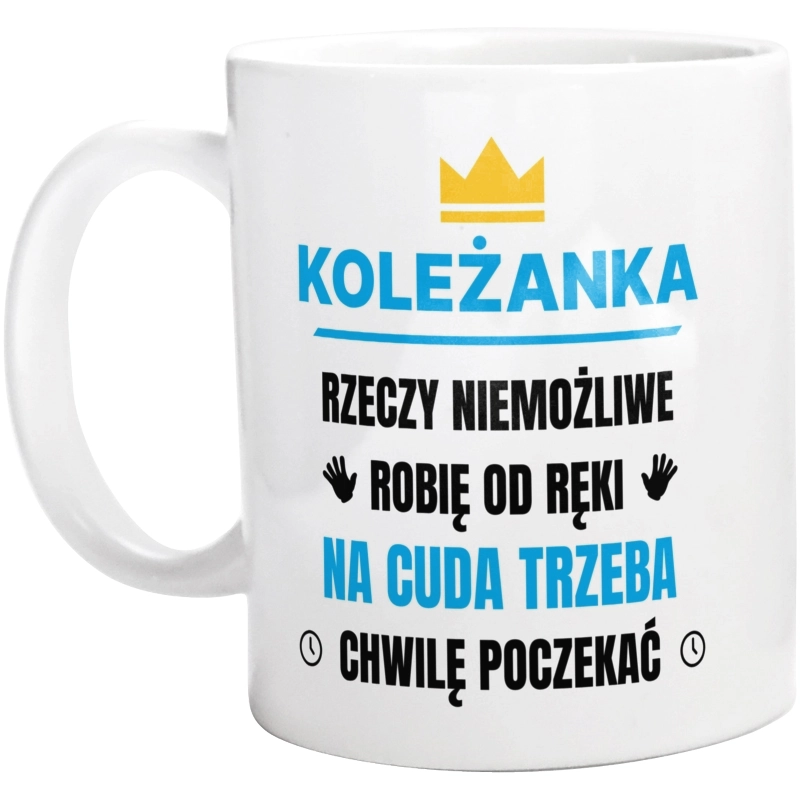 Koleżanka Rzeczy Niemożliwe Robię Od Ręki - Kubek Biały