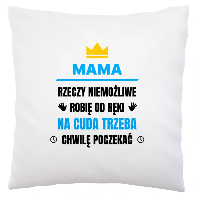 Mama Rzeczy Niemożliwe Robię Od Ręki - Poduszka Biała