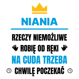 Niania Rzeczy Niemożliwe Robię Od Ręki - Kubek Biały