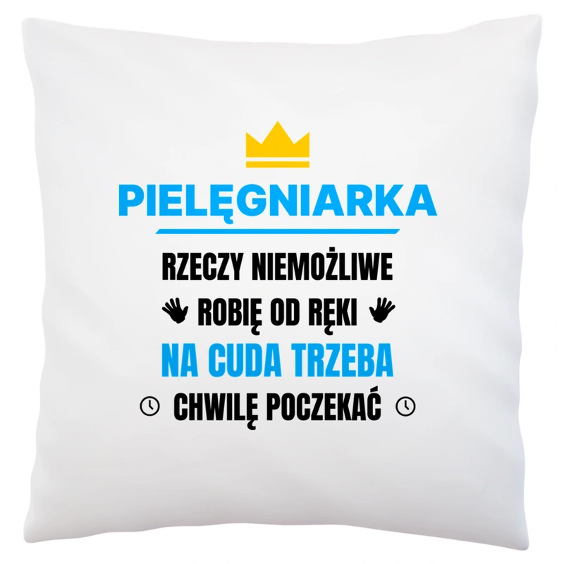 Pielęgniarka Rzeczy Niemożliwe Robię Od Ręki - Poduszka Biała