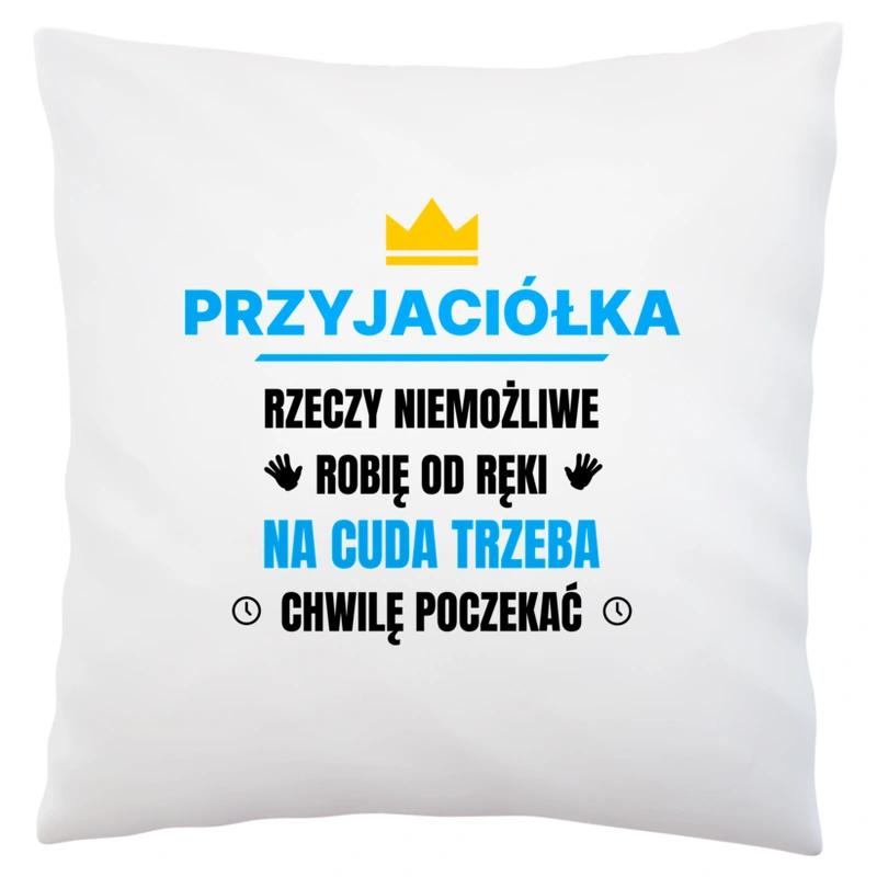 Przyjaciółka Rzeczy Niemożliwe Robię Od Ręki - Poduszka Biała