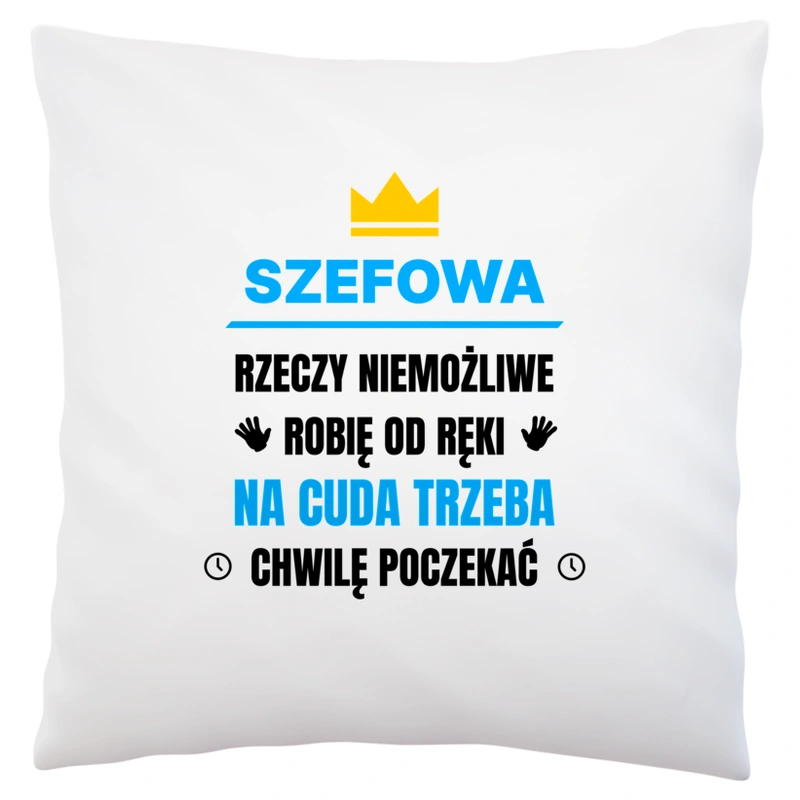 Szefowa Rzeczy Niemożliwe Robię Od Ręki - Poduszka Biała