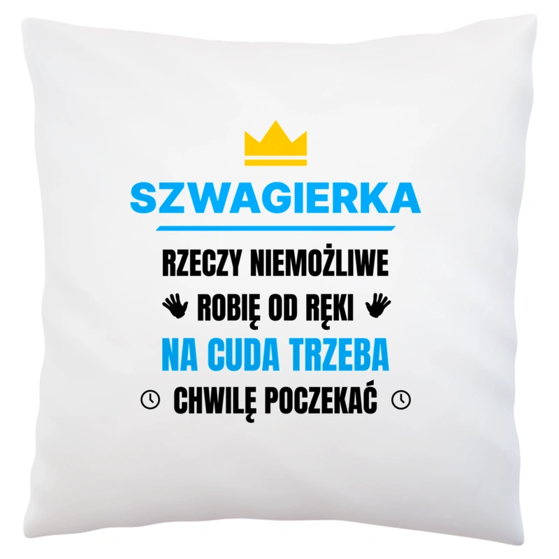 Szwagierka Rzeczy Niemożliwe Robię Od Ręki - Poduszka Biała