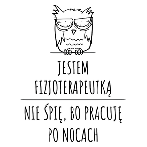 Jestem Fizjoterapeutką Pracuję Po Nocach - Kubek Biały