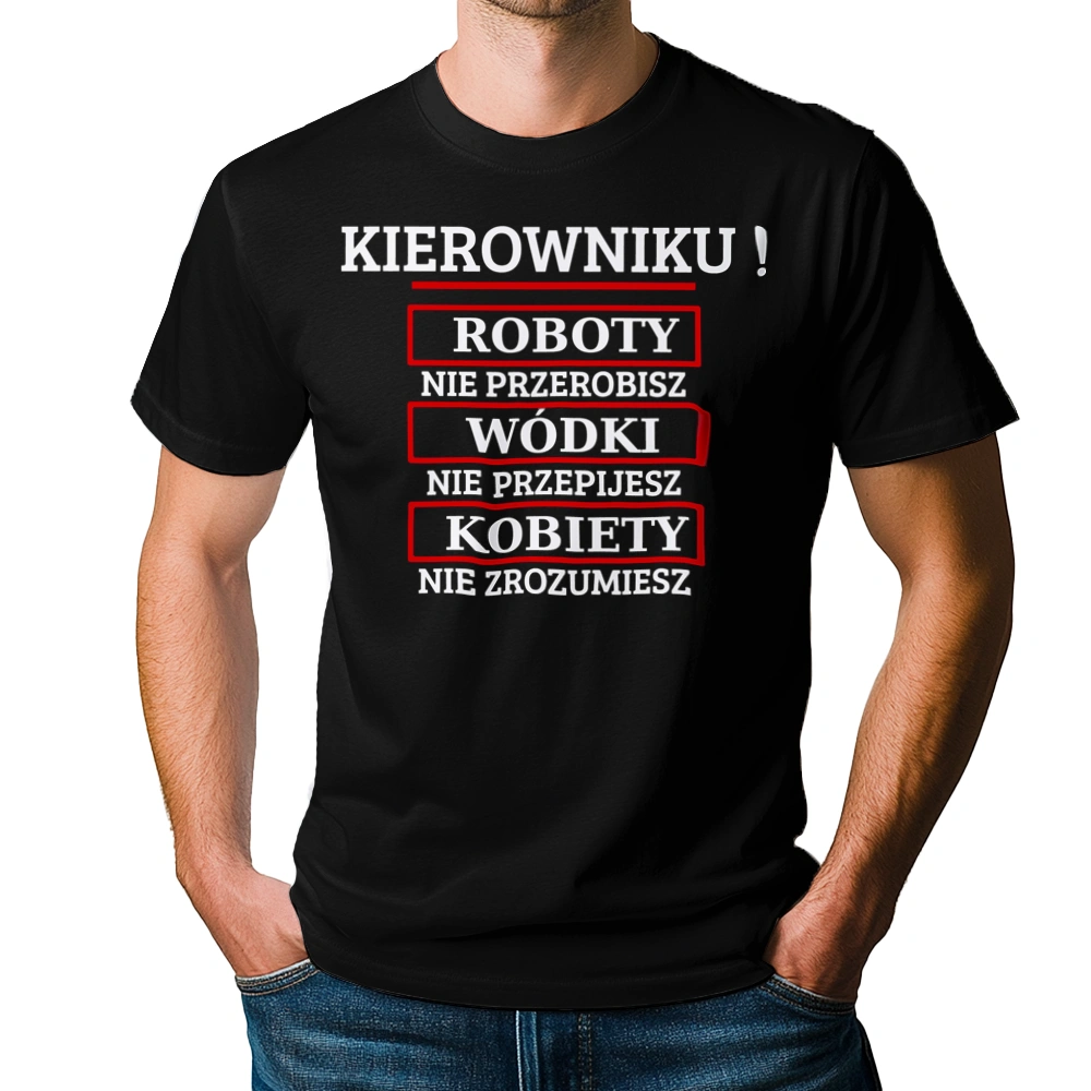 Kierowniku! Roboty Nie Przerobisz! - Męska Koszulka Czarna