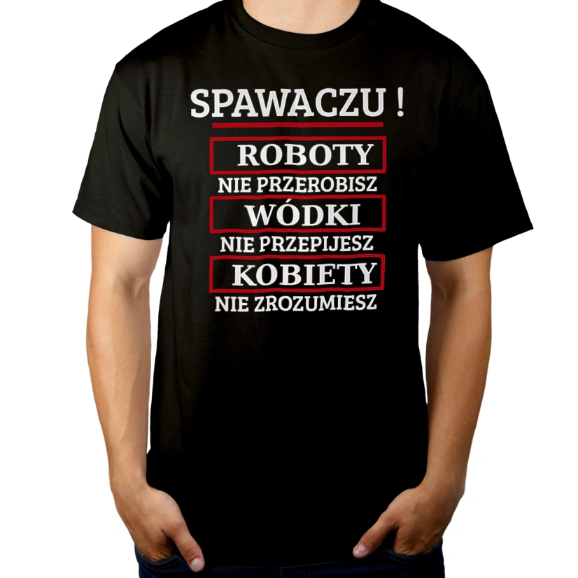 Spawaczu! Roboty Nie Przerobisz! - Męska Koszulka Czarna