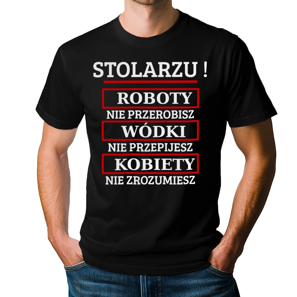 Stolarzu! Roboty Nie Przerobisz! - Męska Koszulka Czarna