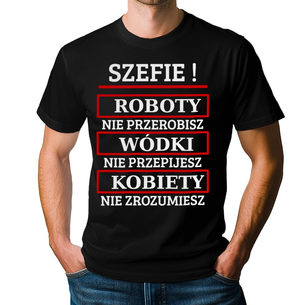 Szefie! Roboty Nie Przerobisz! - Męska Koszulka Czarna