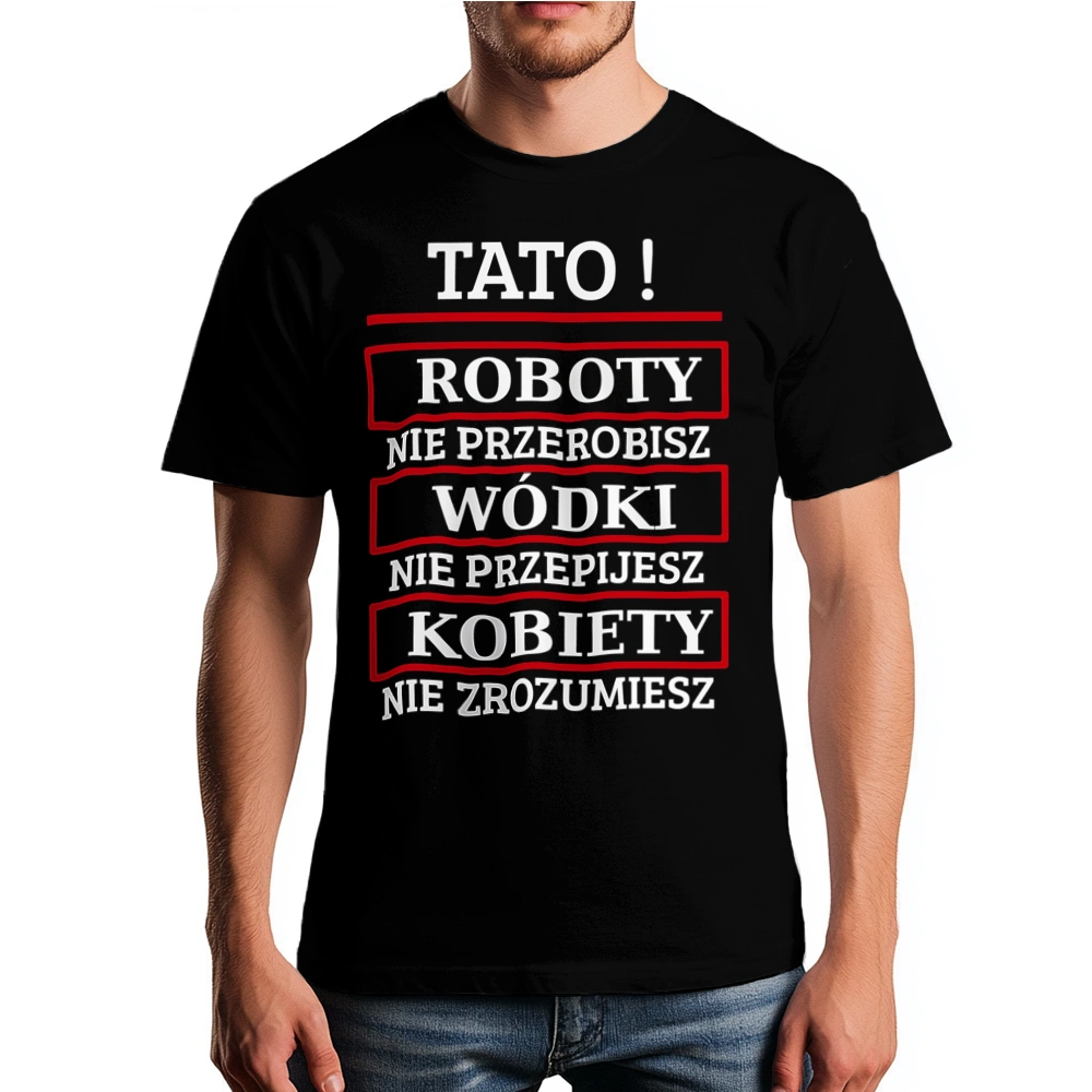 Tato! Roboty Nie Przerobisz! - Męska Koszulka Czarna