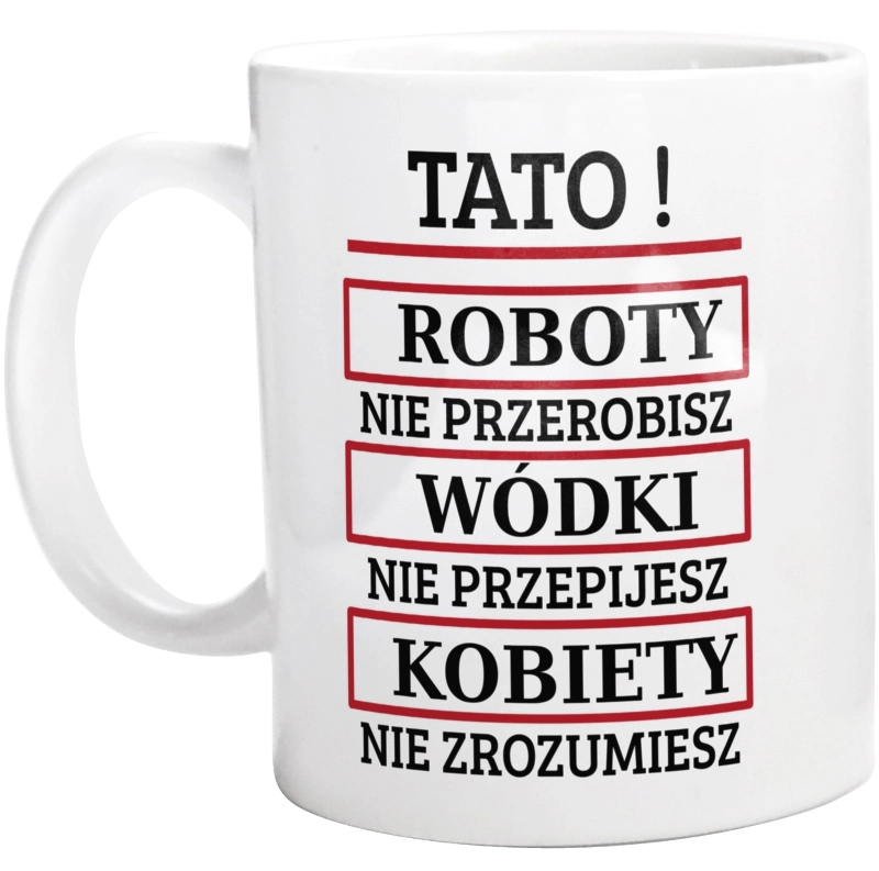 Tato! Roboty Nie Przerobisz! - Kubek Biały