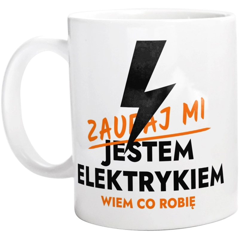 Zaufaj Mi Jestem Elektryka - Kubek Biały