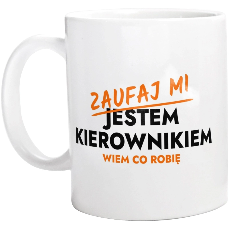 Zaufaj Mi Jestem Kierownika - Kubek Biały