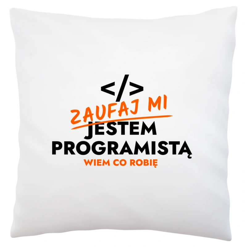 Zaufaj Mi Jestem Programisty - Poduszka Biała