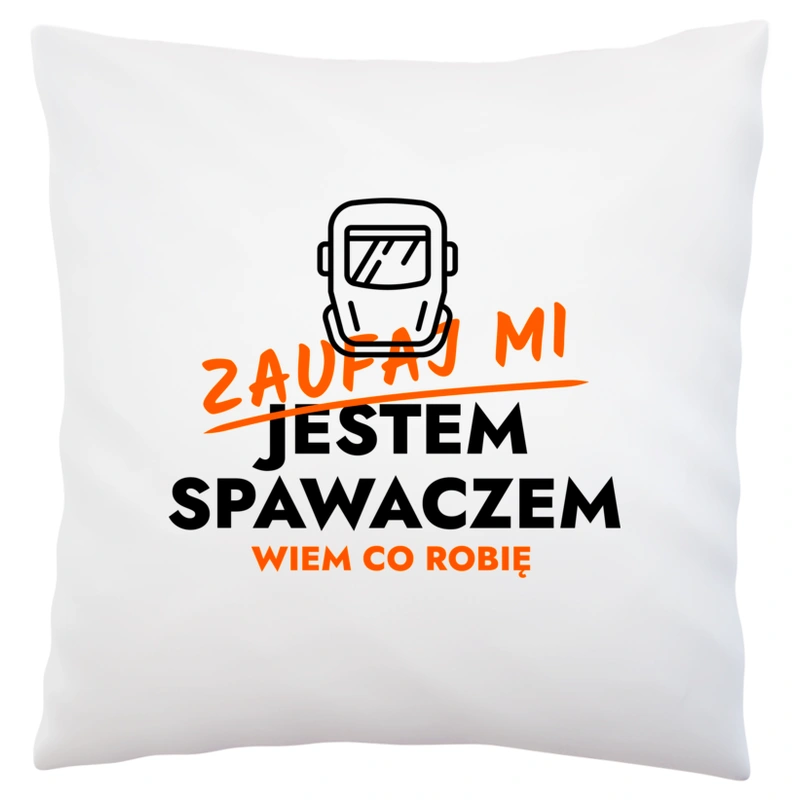 Zaufaj Mi Jestem Spawacza - Poduszka Biała