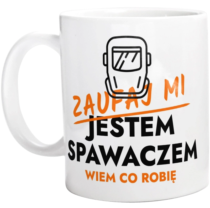 Zaufaj Mi Jestem Spawacza - Kubek Biały