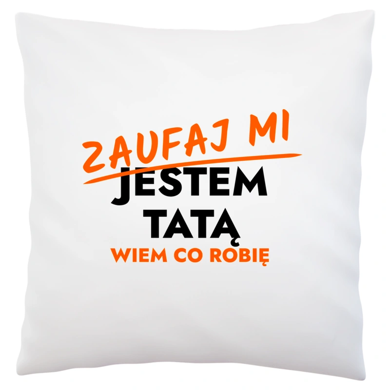 Zaufaj Mi Jestem Taty - Poduszka Biała