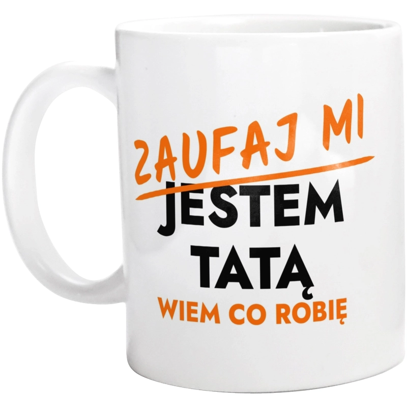 Zaufaj Mi Jestem Taty - Kubek Biały