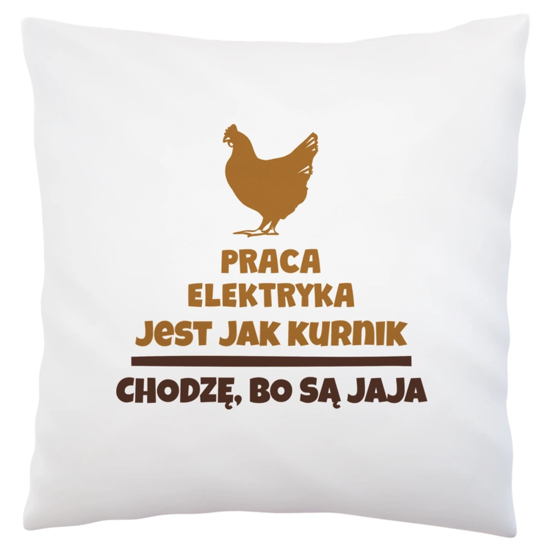 Praca Elektryka Jest Jak Kurnik - Poduszka Biała